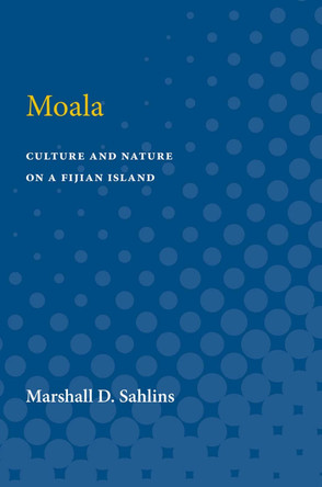 Moala: Culture and Nature on a Fijian Island by Marshall David Sahlins 9780472751891