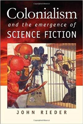 Colonialism and the Emergence of Science Fiction by John Rieder 9780819568748