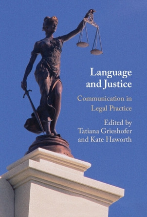 Language and Justice: Communication in Legal Practice by Tatiana Grieshofer 9781009540957