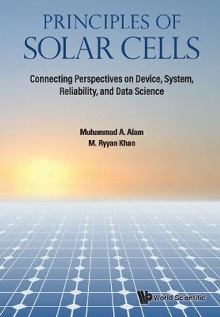 Principles Of Solar Cells: Connecting Perspectives On Device, System, Reliability, And Data Science by Muhammad Ashraf Alam