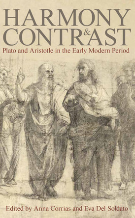 Harmony and Contrast: Plato and Aristotle in the Early Modern Period by Anna Corrias 9780197267295