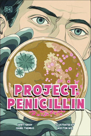 Project Penicillin: The Race to Develop a Life-Saving Antibiotic by Isabel Thomas 9780241778692