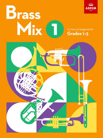 Brass Mix, Book 1: 12 new arrangements for Brass, Grades 1-3 by ABRSM 9781786015198