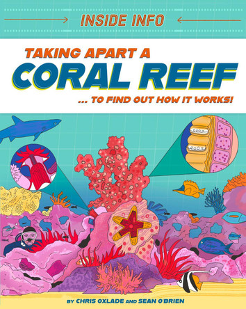 Inside Info: Taking Apart a Coral Reef: ... to find out how it works! by Chris Oxlade 9781526327178