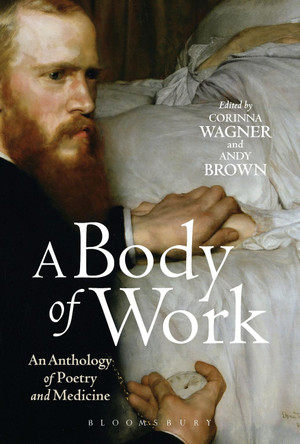 A Body of Work: An Anthology of Poetry and Medicine by Corinna Wagner 9781472513298