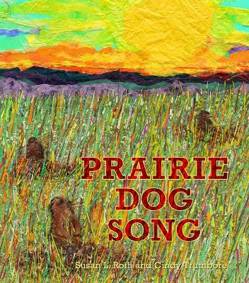 Prairie Dog Song: The Key to Saving North America's Grasslands by Cindy Trumbore 9781620142455