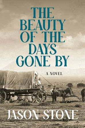 The Beauty of the Days Gone by Jason Stone 9780802167408