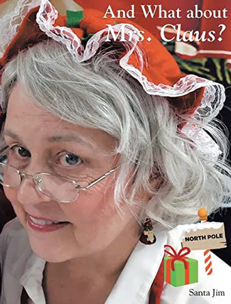 And What about Mrs. Claus? by Santa Jim 9781638608530