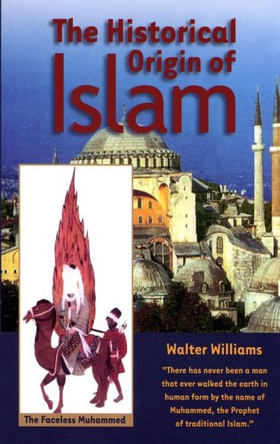 The Historical Origin of Islam by Walter Williams 9781881040514
