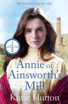 Annie of Ainsworth's Mill: A moving and dramatic Victorian saga of star-crossed lovers by Katie Hutton