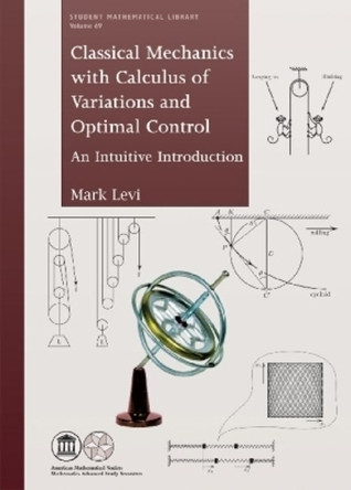 Classical Mechanics with Calculus of Variations and Optimal Control: An Intuitive Introduction by Mark Levi 9780821891384
