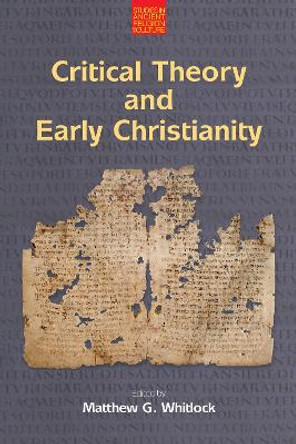 Critical Theory and Early Christianity by Matthew G Whitlock