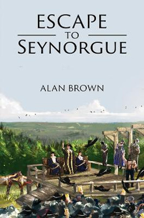 Escape to Seynorgue by Alan Brown