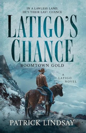 Latigo's Chance: Boomtown Gold by Patrick Lindsay 9781420532395