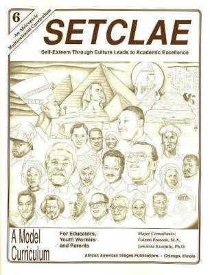 SETCLAE, Sixth Grade: Self-Esteem Through Culture Leads to Academic Excellence by Dr. Jawanza Kunjufu 9780913543917