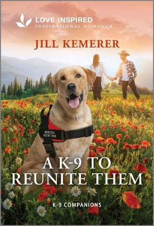 A K-9 to Reunite Them: An Uplifting Inspirational Romance by Jill Kemerer 9781335621467