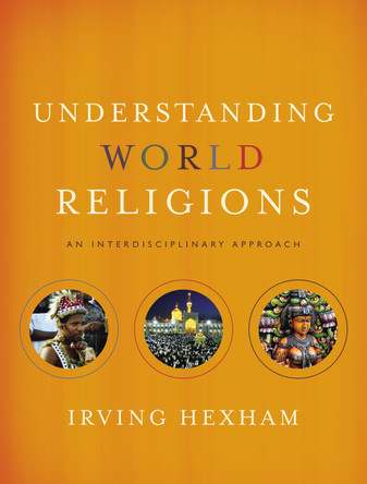 Understanding World Religions: An Interdisciplinary Approach by Irving Hexham 9780310598466