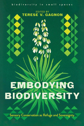 Embodying Biodiversity: Sensory Conservation as Refuge and Sovereignty by Terese Gagnon 9780816553983