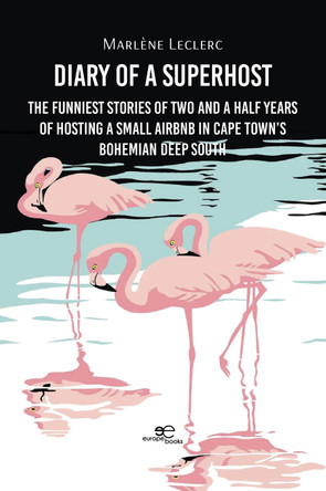 DIARY OF A SUPERHOST: The funniest stories of two and a half years of hosting a small Airbnb in Cape Town’s bohemian Deep South: 2026 by Marlène Leclerc 9791256972234