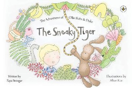 The Adventures of Ollie Bob and Duke - The Sneaky Tiger by Faye Stringer