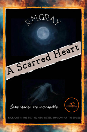 A Scarred Heart: Book 1 SHADOWS OF THE DALES: 2025 by R. M. Gray 9791256971725