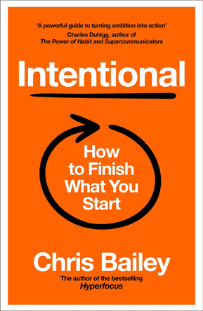 Intentional: How to Finish What You Start by Chris Bailey 9781035062201