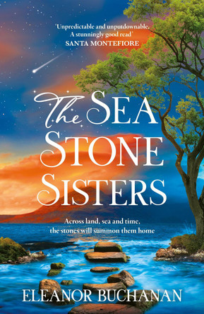 The Sea Stone Sisters: A spellbinding journey across decades and continents, combining evocative magical realism with epic family saga by Eleanor Buchanan 9781035425976