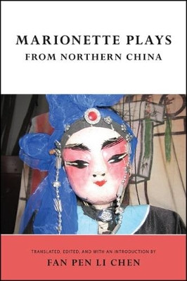 Marionette Plays from Northern China by Fan Pen Li Chen 9781438464848