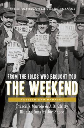 From the Folks Who Brought You the Weekend: A Short, Illustrated History of Labor in the United States by Priscilla Murolo