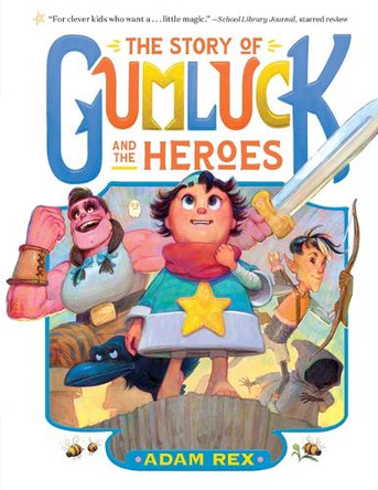The Story of Gumluck and the Heroes: Book Three by Adam Rex 9781797236124