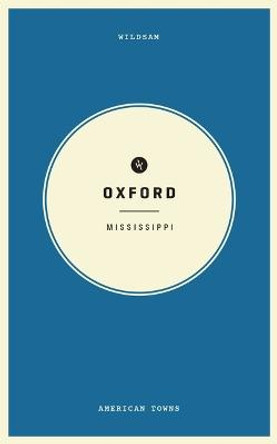 Wildsam Field Guides: Oxford, Mississippi by Taylor Bruce