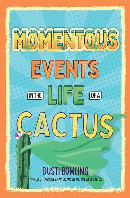 Momentous Events in the Life of a Cactus by Dusti Bowling 9798885794169