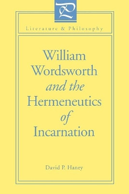 William Wordsworth and the Hermeneutics of Incarnation by David Haney 9780271026411