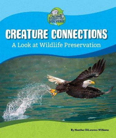 Creature Connections: A Look at Wildlife Preservation by Heather DiLorenzo Williams