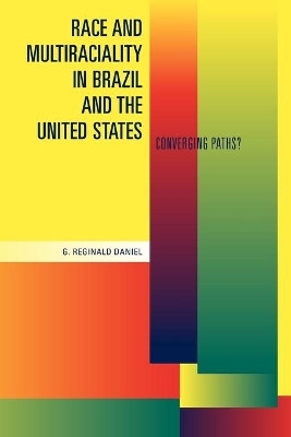 Race and Multiraciality in Brazil and the United States: Converging Paths? by G.Reginald Daniel 9780271032887