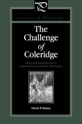 The Challenge of Coleridge: Ethics and Interpretation in Romanticism and Modern Philosophy by David Haney 9780271027869