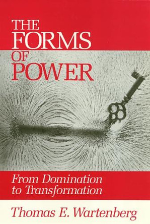 Forms Of Power: From Domination to Transformation by Thomas E. Wartenberg 9780877229056