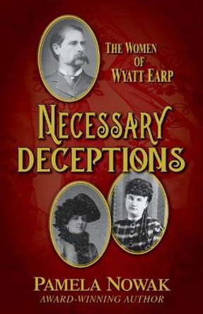 Necessary Deceptions: The Women of Wyatt Earp by Pamela Nowak