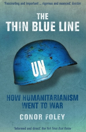 The Thin Blue Line: How Humanitarianism Went to War by Conor Foley 9781844676286