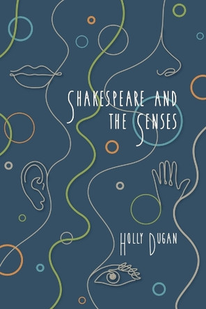 Shakespeare and the Senses by Holly E. Dugan 9780866986960