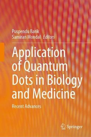 Application of Quantum Dots in Biology and Medicine: Recent Advances by Puspendu Barik