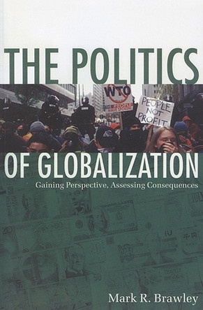 The Politics of Globalization: Gaining Perspective, Assessing Consequences by Mark R. Brawley 9781442600201