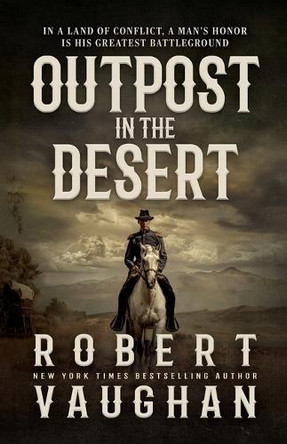 Outpost in the Desert: A Classic Western Novel by Robert Vaughan 9781420527711