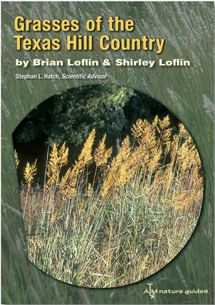 Grasses of the Texas Hill Country: A Field Guide by Brian Loflin 9781585444670