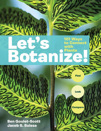 Let's Botanize: 101 Ways to Connect with Plants by Ben Goulet-Scott 9781635869040