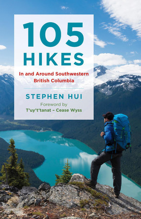 105 Hikes in and Around Southwestern British Columbia by Stephen Hui 9781771642866