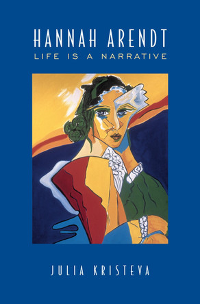 Hannah Arendt: Life Is a Narrative by Julia Kristeva 9780802035219