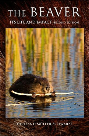 The Beaver: Natural History of a Wetlands Engineer by Dietland Muller-Schwarze 9780801450105