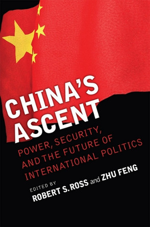 China's Ascent: Power, Security, and the Future of International Politics by Robert S. Ross 9780801474446