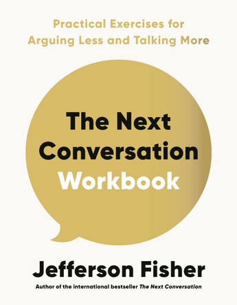 The Next Conversation Workbook: Practical Exercises for Arguing Less and Talking More by Jefferson Fisher 9780241805725